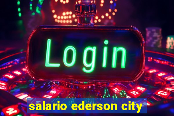 salario ederson city